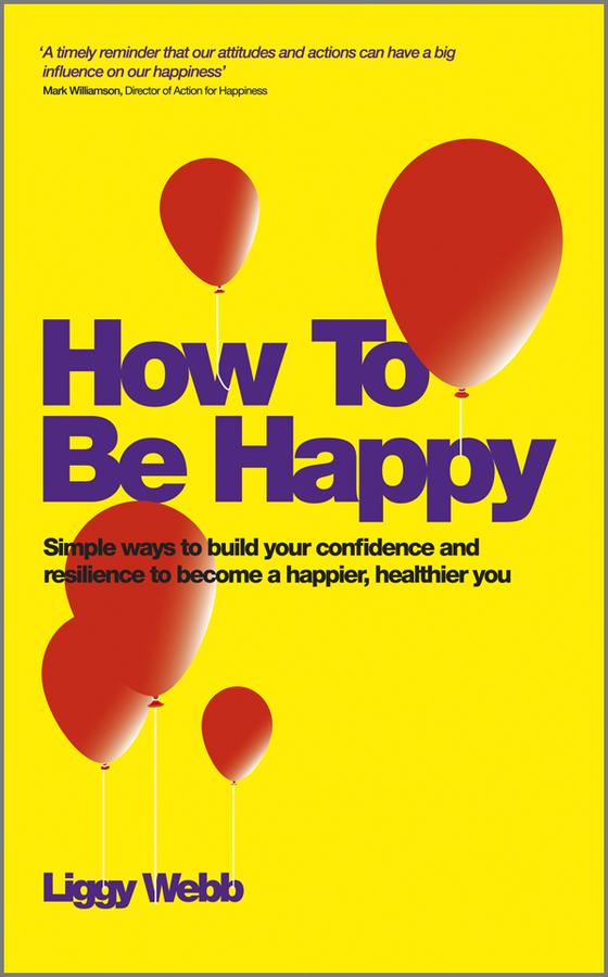 How To Be Happy by Liggy Webb