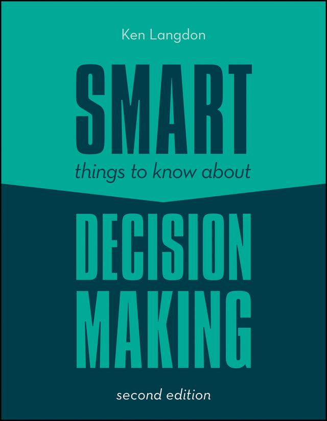 Smart Things to Know About Decision Making by Ken Langdon