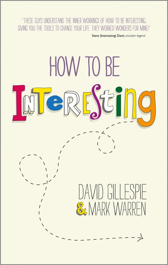 How To Be Interesting by David Gillespie, Mark Warren