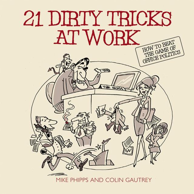 21 Dirty Tricks at Work by Colin Gautrey, Mike Phipps