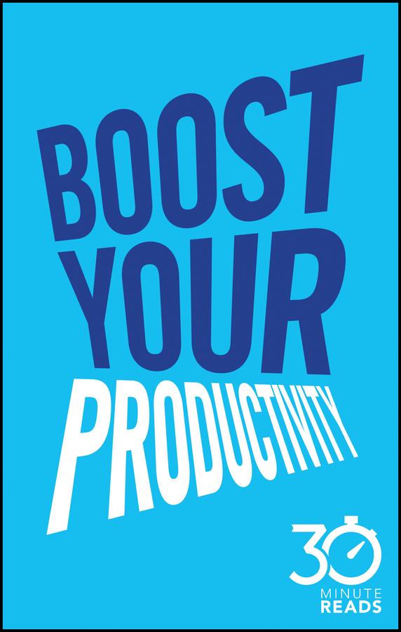 Boost Your Productivity: 30 Minute Reads by Nicholas Bate