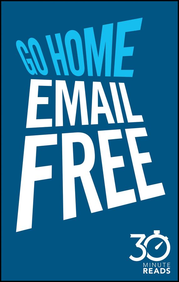 Go Home Email Free: 30 Minute Reads by Nicholas Bate