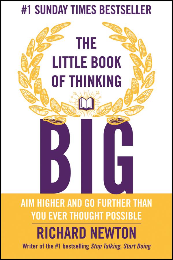 The Little Book of Thinking Big by Richard Newton
