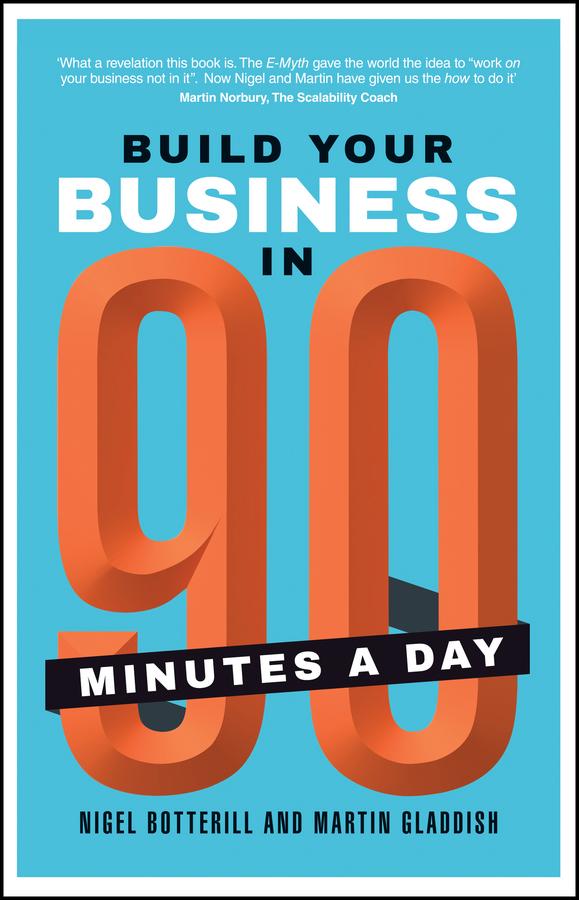 Build Your Business In 90 Minutes A Day by Martin Gladdish, Nigel Botterill