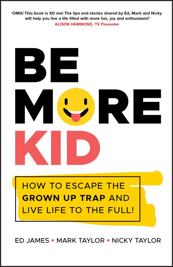 Be More Kid by Ed James, Mark Taylor, Nicky Taylor