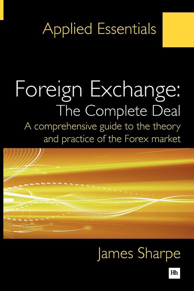 Foreign Exchange: The Complete Deal by James Sharpe