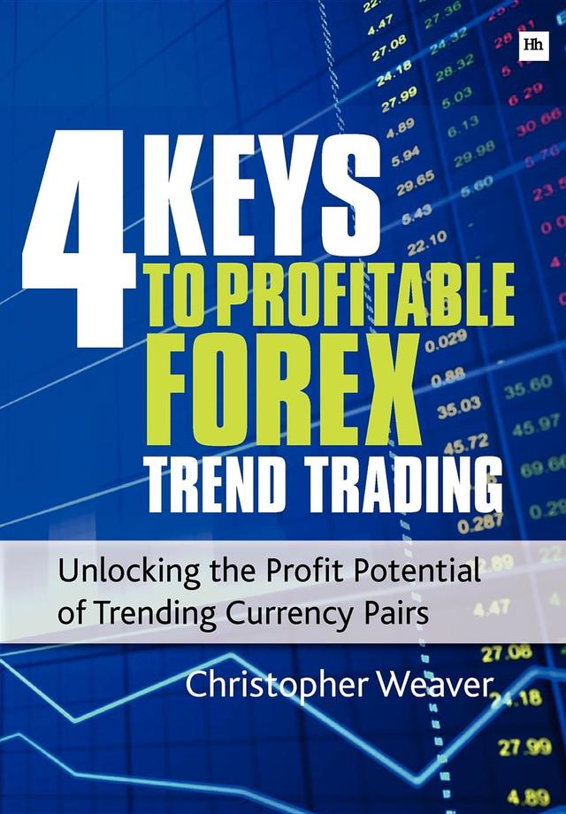 4 Keys to Profitable Forex Trend Trading by Christopher Weaver