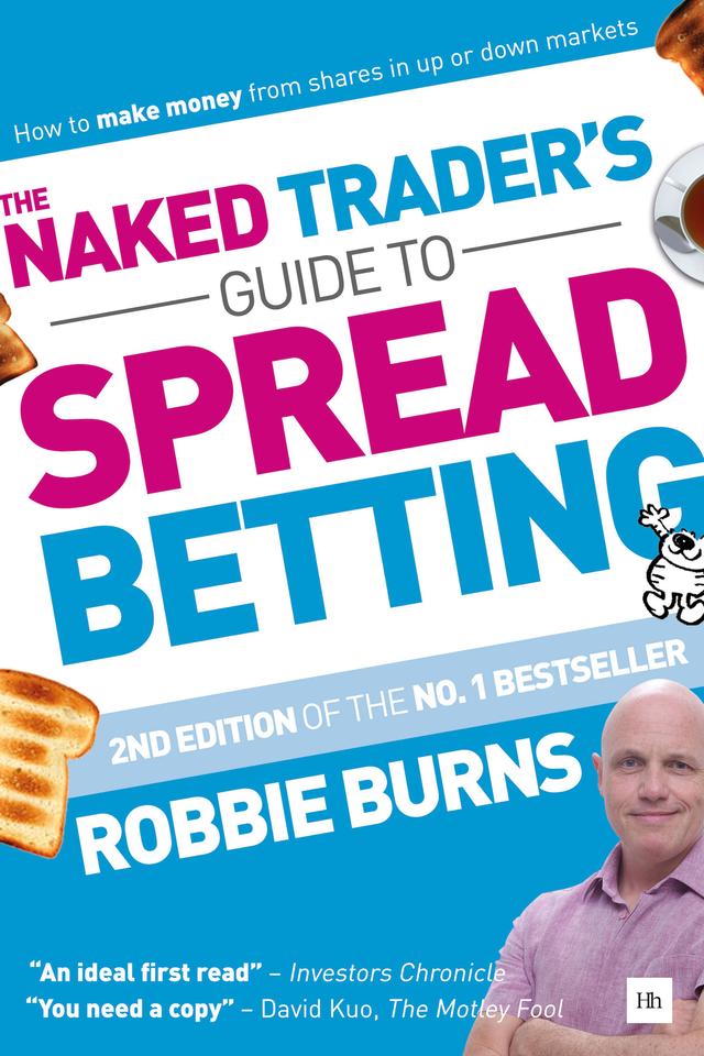 The Naked Trader's Guide to Spread Betting by Robbie Burns