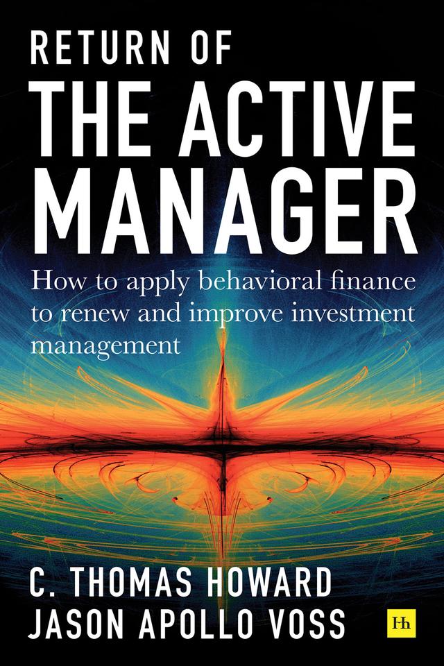 Return of the Active Manager by C. Thomas Howard, Jason Apollo Voss