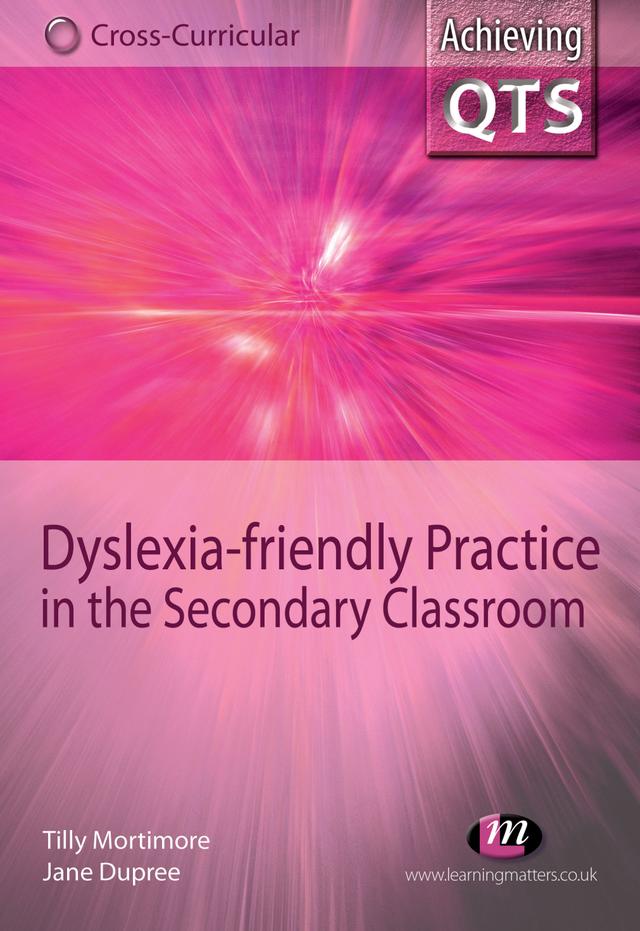 Dyslexia-friendly Practice in the Secondary Classroom by Tilly Mortimore
