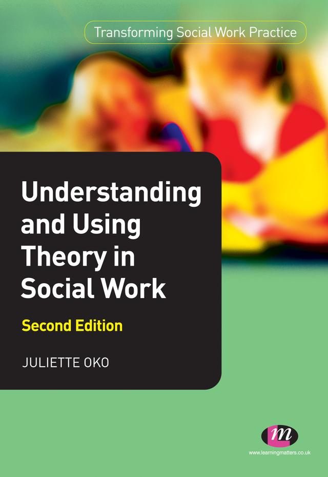 Understanding and Using Theory in Social Work by Juliette Oko