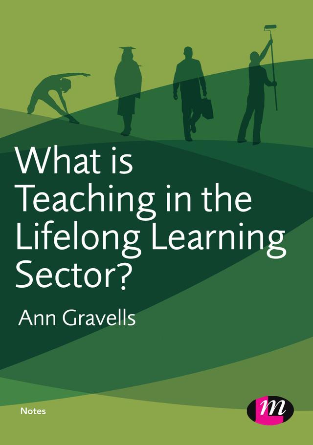 What is Teaching in the Lifelong Learning Sector? by Ann Gravells