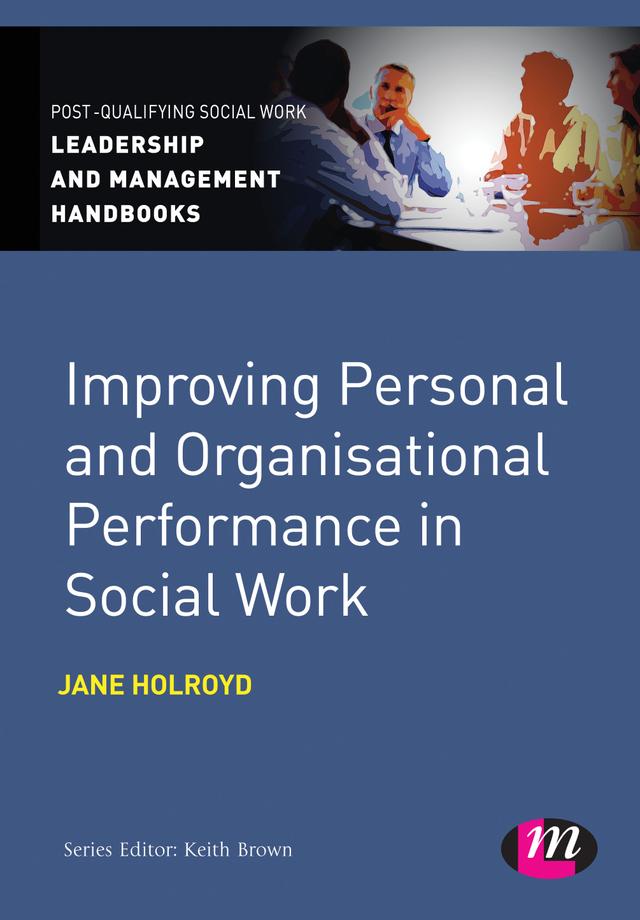 Improving Personal and Organisational Performance in Social Work by Jane Holroyd