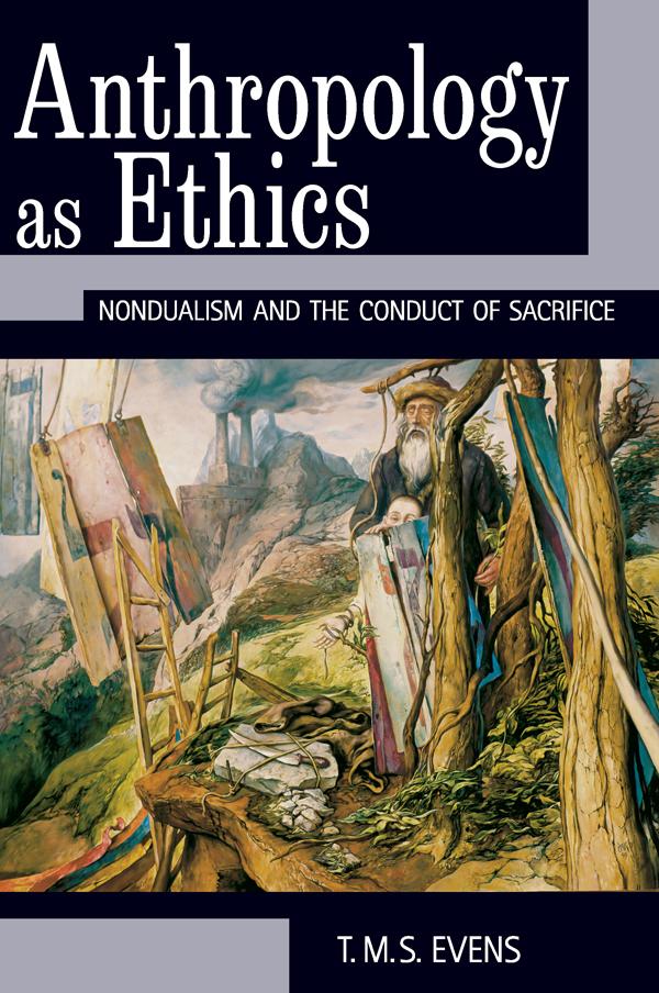 Anthropology as Ethics by T. M. S. (Terry) Evens