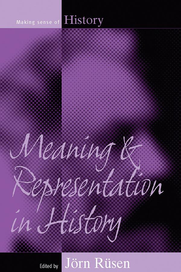 Meaning and Representation in History by Jörn Rüsen