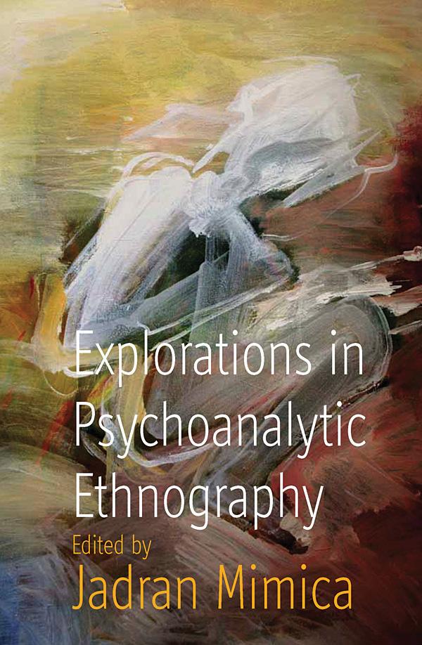 Explorations in Psychoanalytic Ethnography by Jadran Mimica
