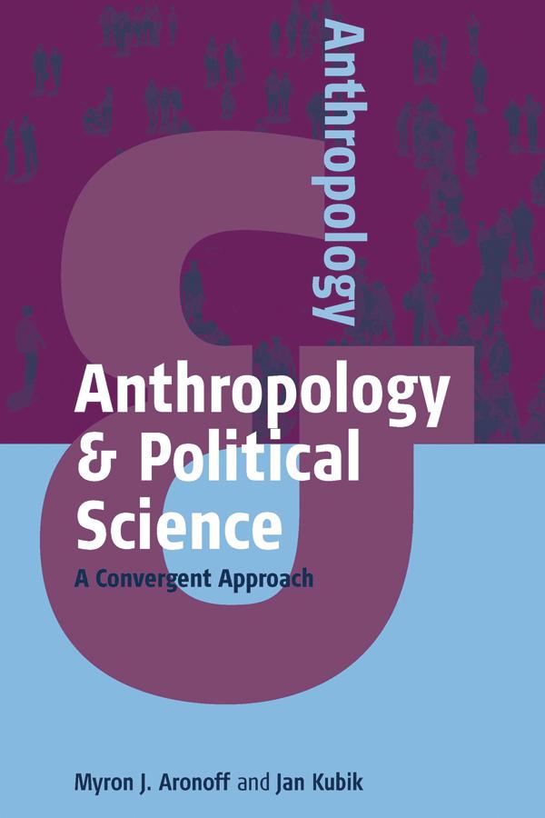 Anthropology and Political Science by Jan Kubik, Myron J. Aronoff