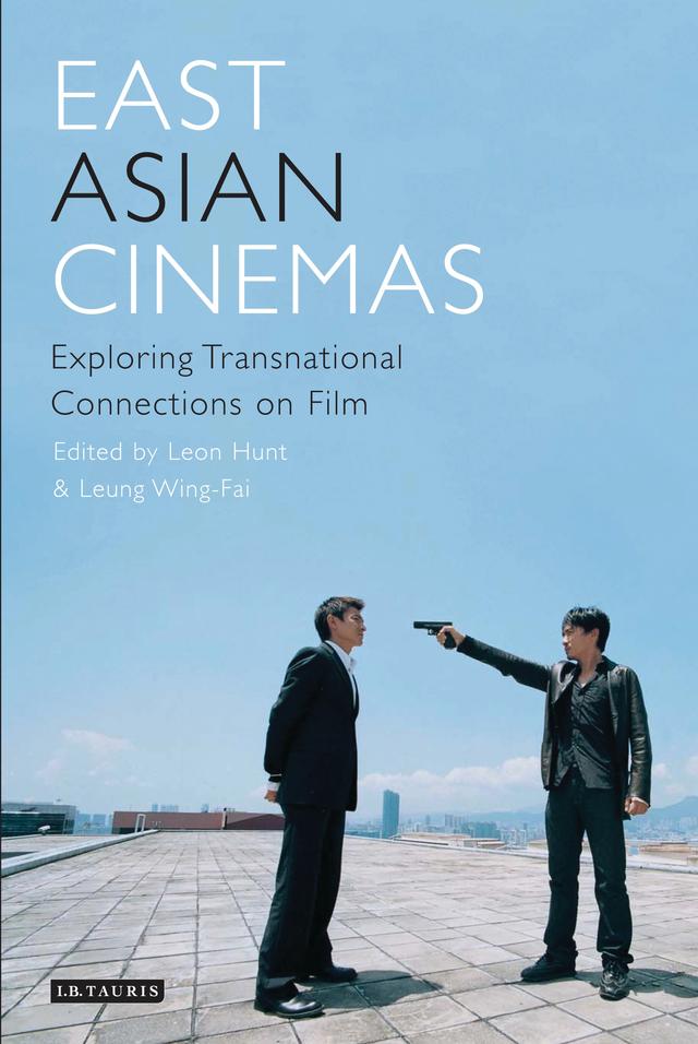 East Asian Cinemas by Leon Hunt, Leung Wing-Fai