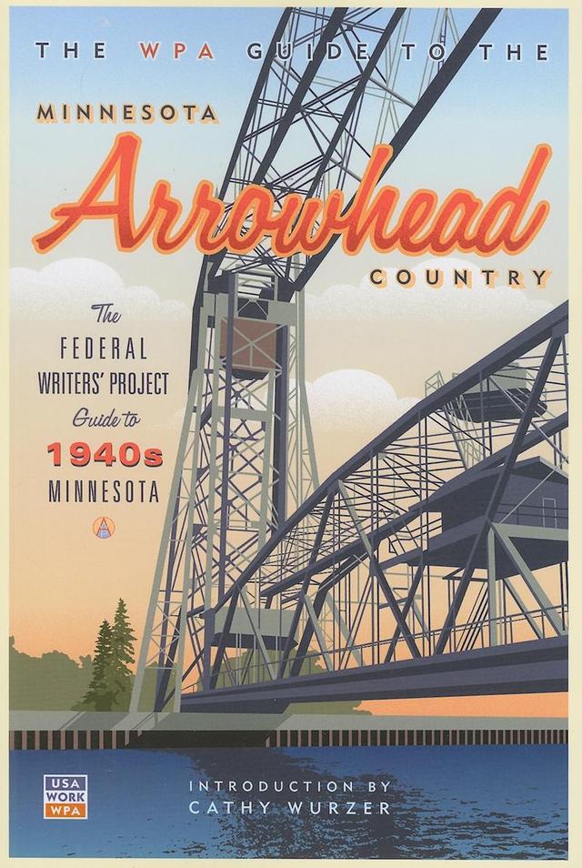 The WPA Guide to The Minnesota Arrowhead Country by Cathy  Wurzer, Federal Writers' Project