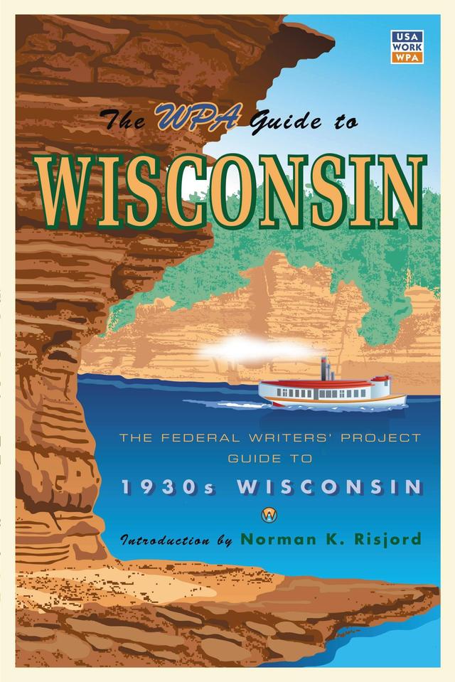 The WPA Guide to Wisconsin by Federal Writers' Project, Norman K.  Risjord
