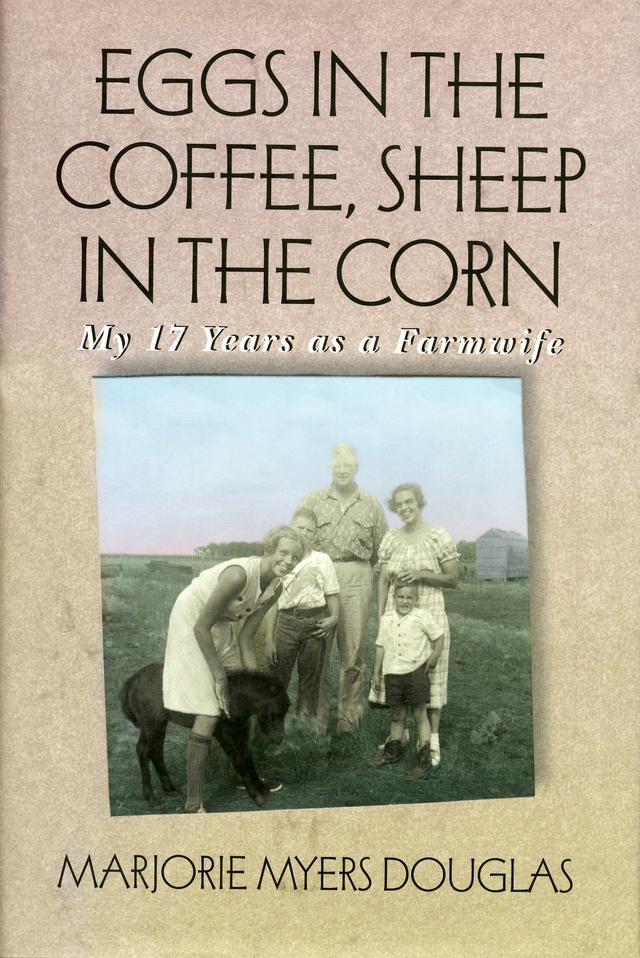 Eggs in the Coffee, Sheep in the Corn by Marjorie  Myers Douglas