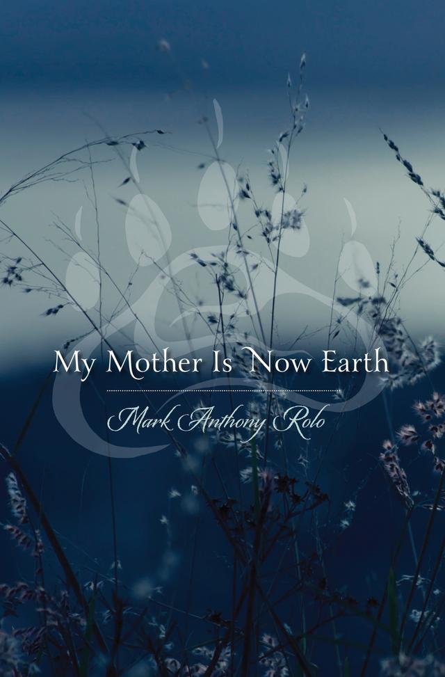 My Mother Is Now Earth by Mark Anthony  Rolo