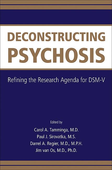 Deconstructing Psychosis by Carol A. Tamminga, Darrel A. Regier, Jim van Os, Paul J. Sirovatka