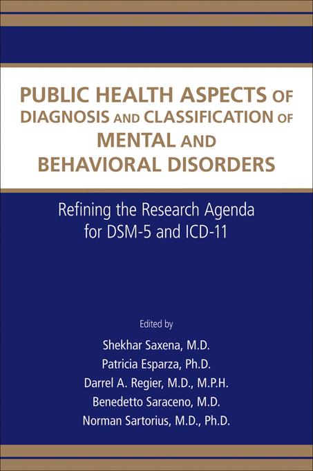 Public Health Aspects of Diagnosis and Classification of Mental and Behavioral Disorders by Benedetto Saraceno, Darrel A. Regier, Norman Sartorius, Patricia Esparza, Shekhar Saxena
