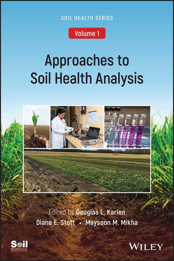 Approaches to Soil Health Analysis (Soil Health series, Volume 1) by Diane E. Stott, Douglas L. Karlen, Maysoon M. Mikha