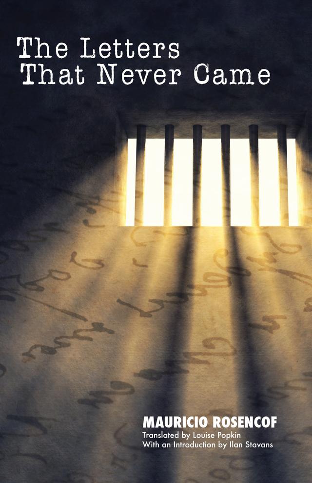 The Letters That Never Came by Ilan Stavans, Louise B. Popkin, Mauricio Rosencof