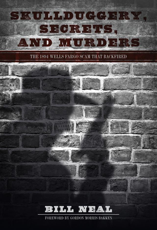 Skullduggery, Secrets, and Murders by Bill Neal, Gordon Morris Bakken