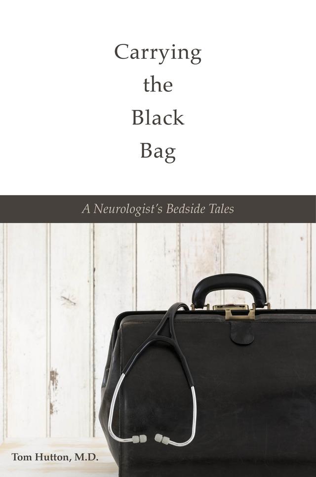 Carrying the Black Bag by Tom Hutton M.D.