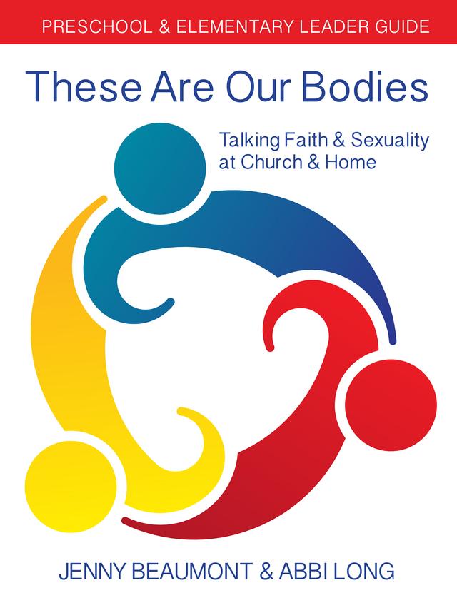 These Are Our Bodies: Preschool & Elementary Leader Guide by Abbi Long, Jenny Beaumont