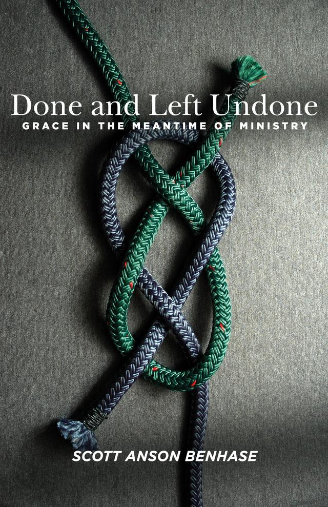 Done and Left Undone by Scott Anson Benhase