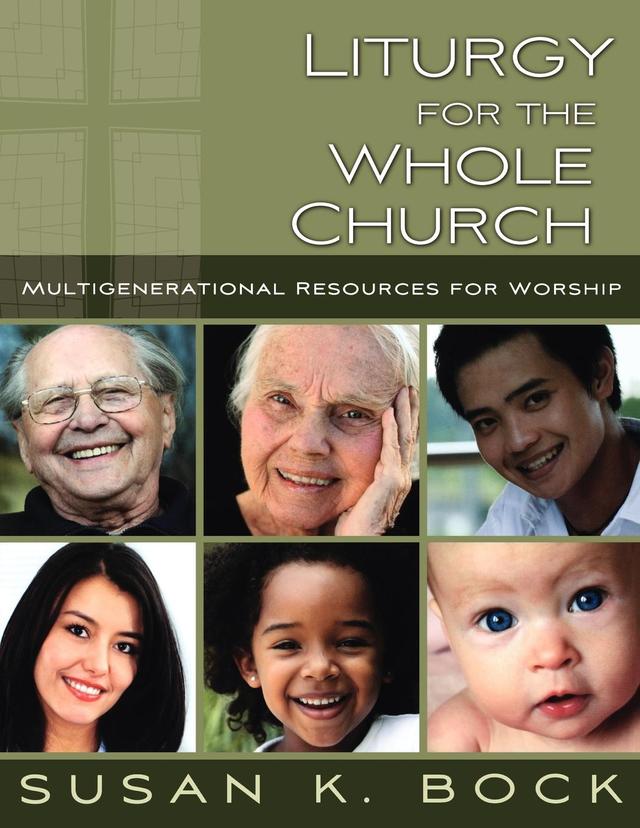 Liturgy for the Whole Church by Susan K. Bock
