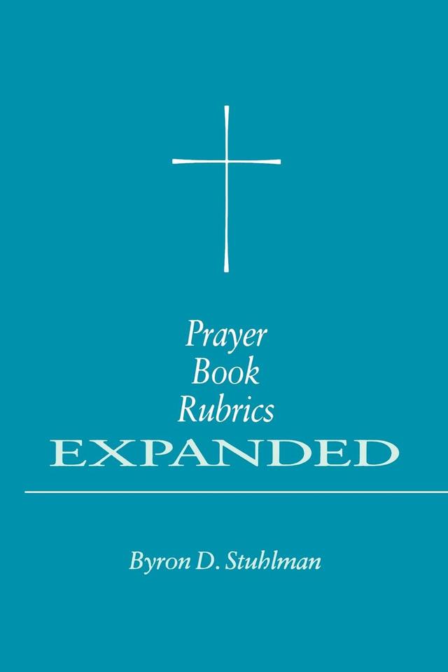 Prayer Book Rubrics Expanded by Byron David Stuhlman