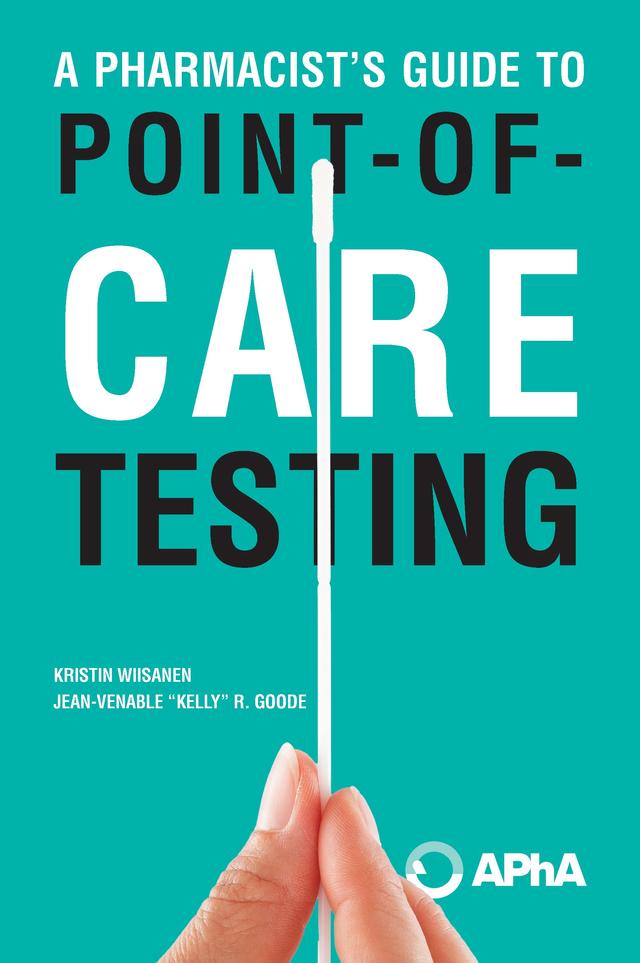 A Pharmacist’s Guide to Point-of-Care Testing by Jean-Venable “Kelly” R. Goode, Kristin Wiisanen