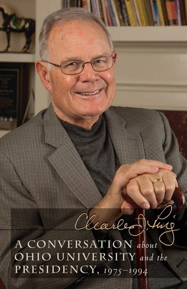 A Conversation about Ohio University and the Presidency, 1975–1994 by Charles J. Ping