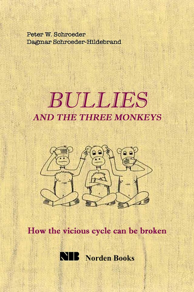 Bullies and the Three Monkeys: How the Vicious Cycle Can Be Broken by Dagmar Schroeder-Hildebrand, Peter W. Schroeder