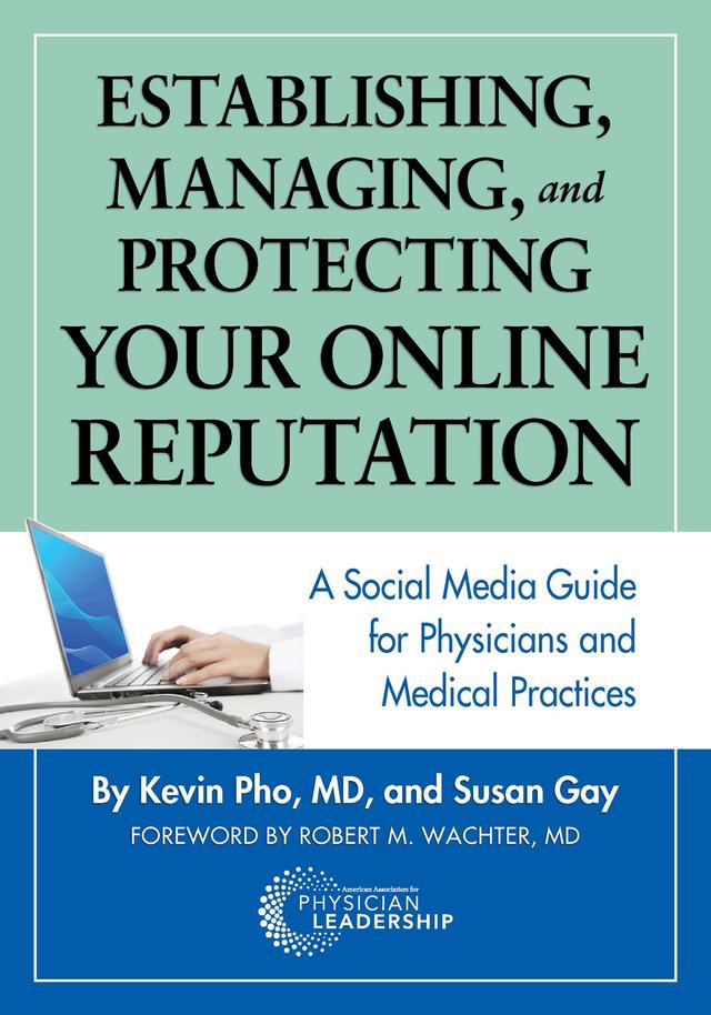 Establishing, Managing and Protecting Your Online Reputation by Kevin Pho, Robert Wachter, Susan Gay