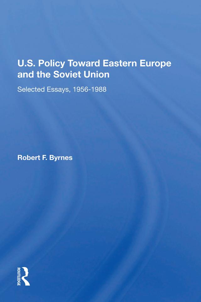 U.S. Policy Toward Eastern Europe And The Soviet Union by Robert F. Byrnes