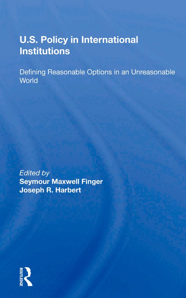 U.s. Policy In International Institutions by Seymour Maxwell Finger