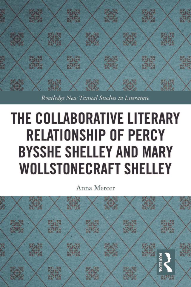 The Collaborative Literary Relationship of Percy Bysshe Shelley and Mary Wollstonecraft Shelley by Anna Mercer