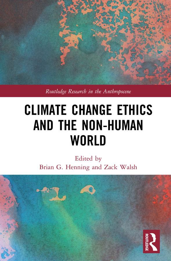 Climate Change Ethics and the Non-Human World by Brian G. Henning, Zack Walsh