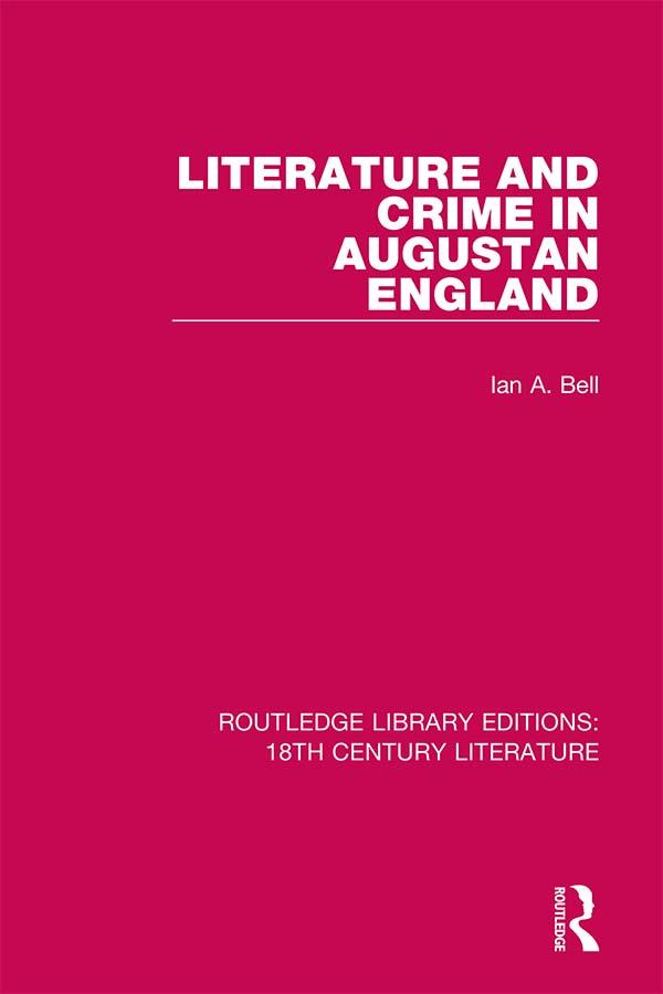 Literature and Crime in Augustan England by Ian A. Bell
