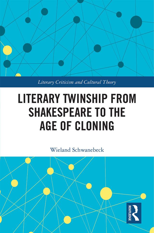 Literary Twinship from Shakespeare to the Age of Cloning by Wieland Schwanebeck