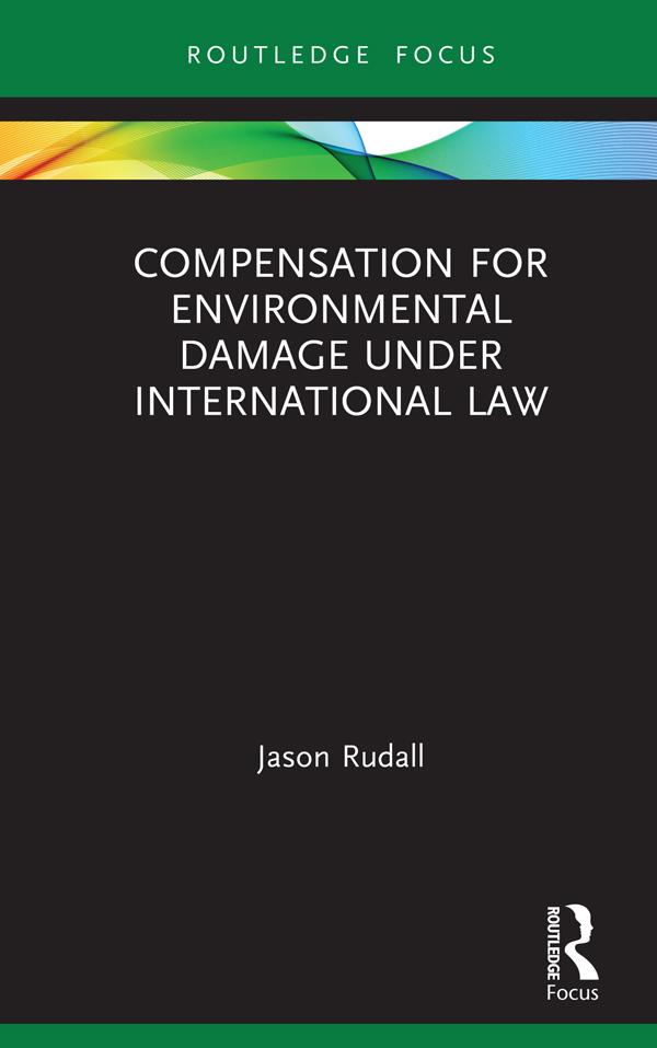 Compensation for Environmental Damage Under International Law by Jason Rudall