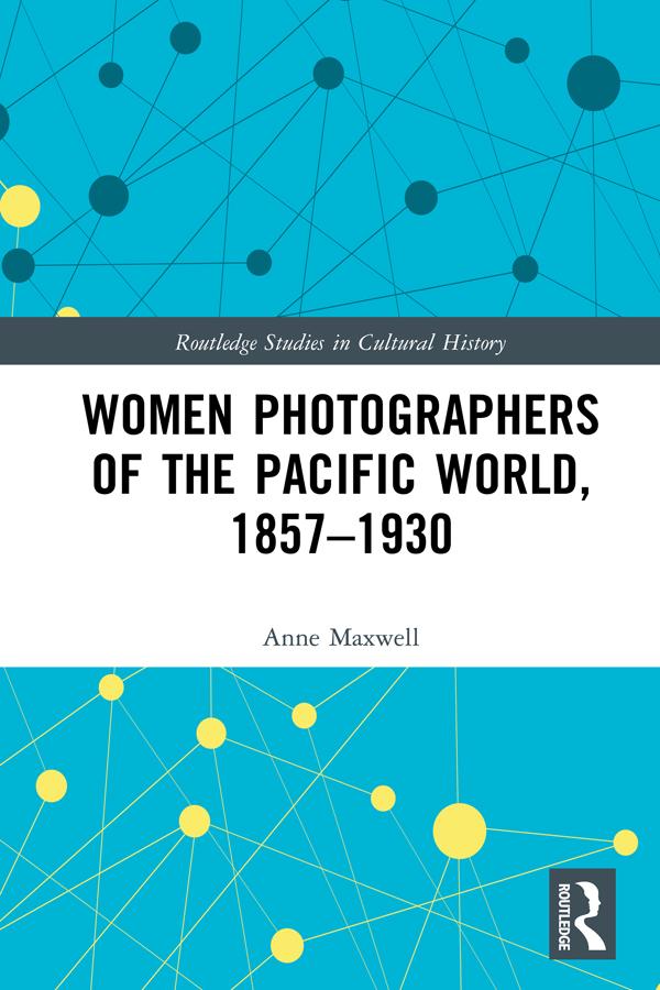 Women Photographers of the Pacific World, 1857–1930 by Anne Maxwell
