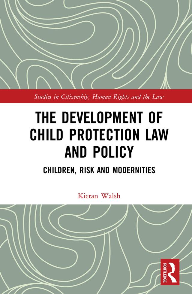 The Development of Child Protection Law and Policy by Kieran Walsh