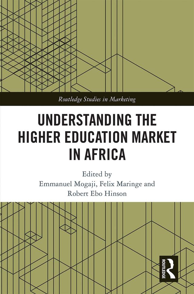 Understanding the Higher Education Market in Africa by Emmanuel Mogaji, Felix Maringe, Robert Ebo Hinson